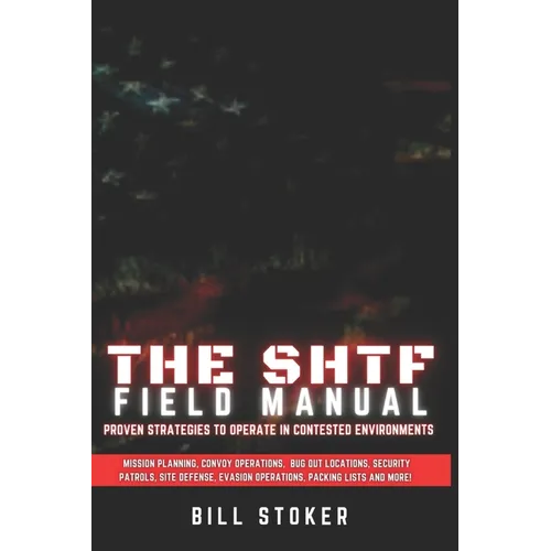 The SHTF Field Manual: Proven strategies to operate in contested environments. - Paperback