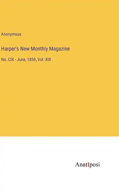 Harper's New Monthly Magazine: No. CIX - June, 1859, Vol. XIX - Hardcover