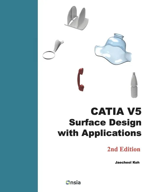 CATIA V5 Surface Design with Applications: A Step by Step Guide - Paperback
