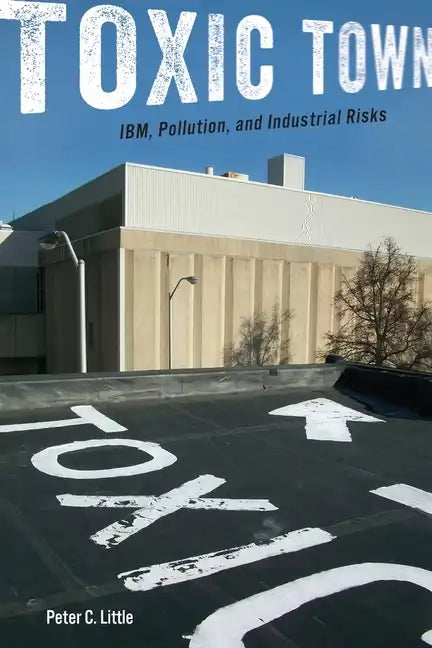 Toxic Town: Ibm, Pollution, and Industrial Risks - Paperback