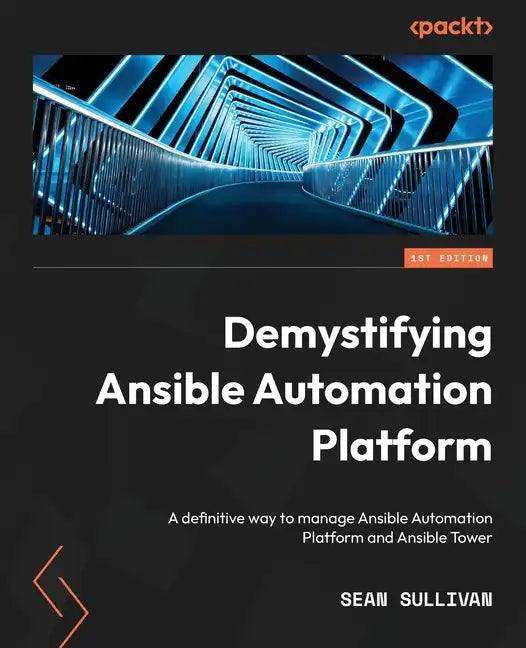 Demystifying Ansible Automation Platform: A definitive way to manage Ansible Automation Platform and Ansible Tower - Paperback