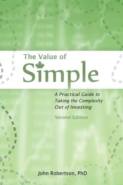 The Value of Simple: A Practical Guide to Taking the Complexity Out of Investing - Paperback
