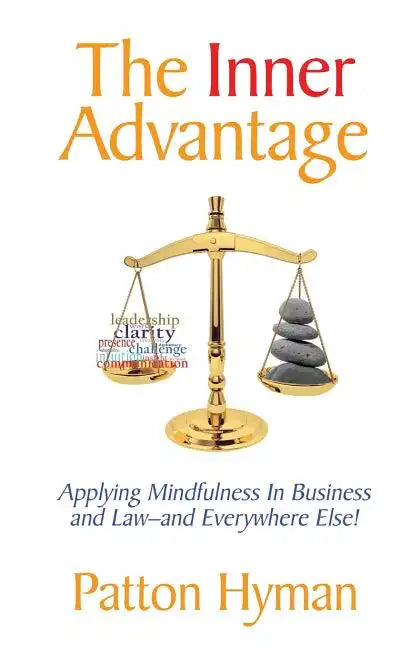 The Inner Advantage: Applying Mindfulness in Business and Law...and Everywhere Else! - Paperback