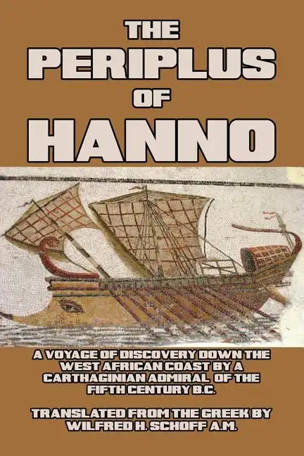 The Periplus of Hanno: A Voyage of Discovery down the West African Coast, by a Carthaginian Admiral of the Fifth Century B.C. - Paperback