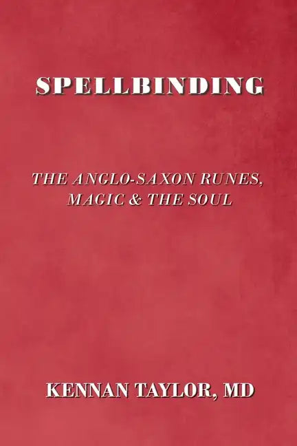 Spellbinding: The Anglo-Saxon Runes, Magic & the Soul - Paperback