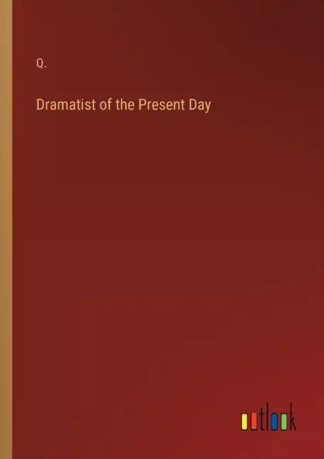 Dramatist of the Present Day - Paperback