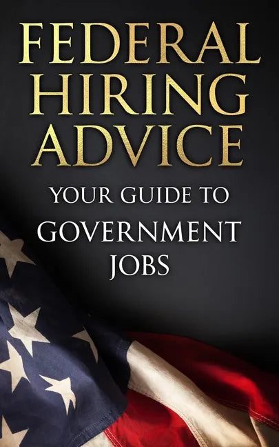 Federal Hiring Advice: Your Guide to Government Jobs - Paperback