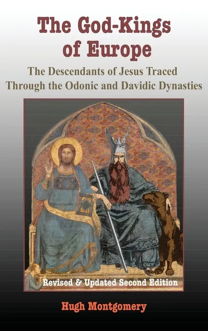 The God-Kings of Europe: The Descendents of Jesus Traced Through the Odonic and Davidic Dynasties - Hardcover