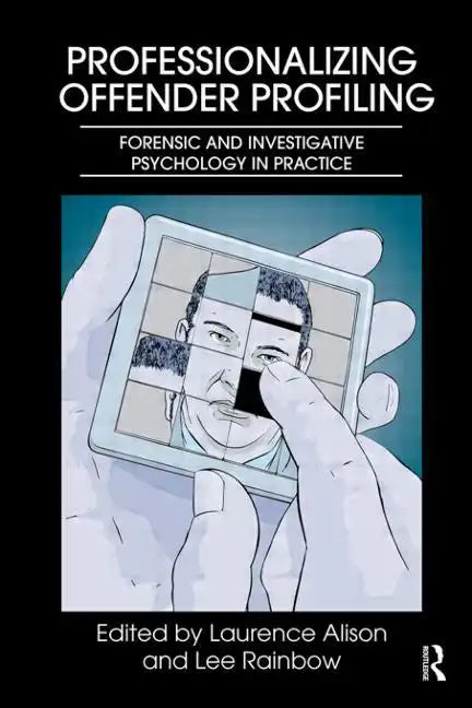 Professionalizing Offender Profiling: Forensic and Investigative Psychology in Practice - Paperback