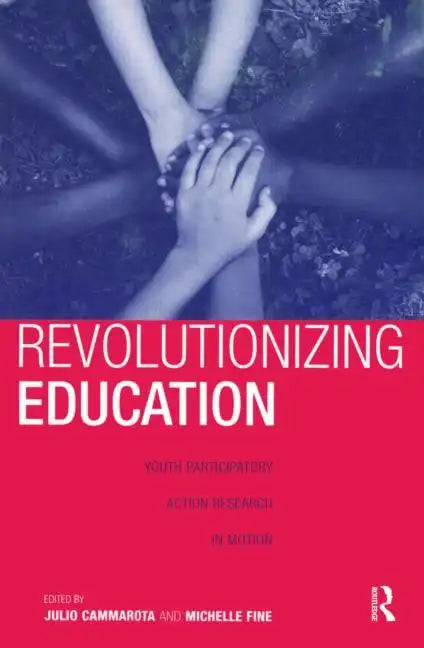 Revolutionizing Education: Youth Participatory Action Research in Motion - Paperback