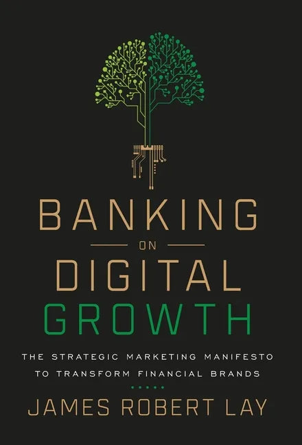Banking on Digital Growth: The Strategic Marketing Manifesto to Transform Financial Brands - Hardcover