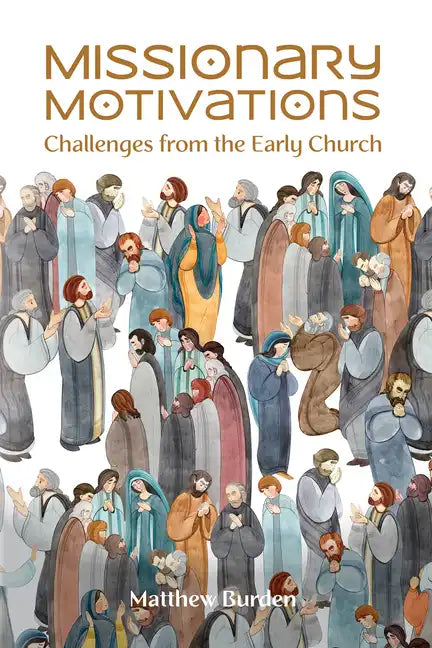 Missionary Motivations: Challenges from the Early Church - Paperback