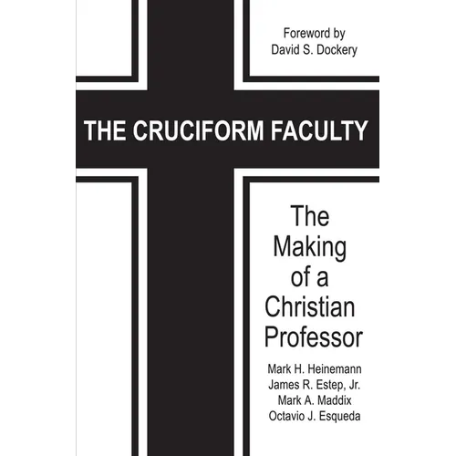The Cruciform Faculty: The Making of a Christian Professor(HC) - Hardcover