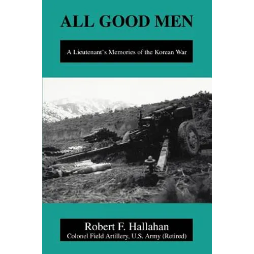 All Good Men: A Lieutenant's Memories of the Korean War - Paperback