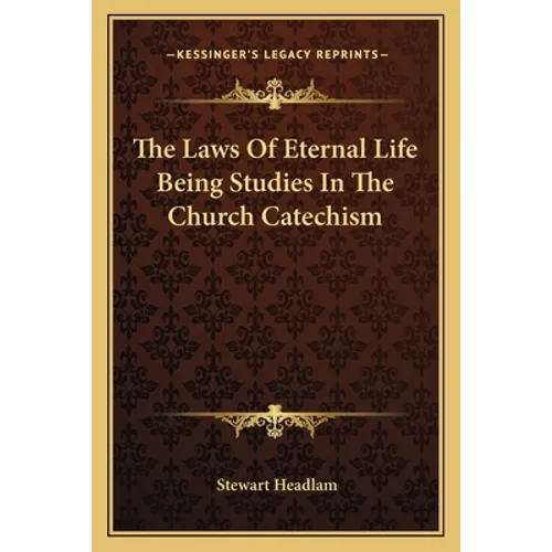 The Laws Of Eternal Life Being Studies In The Church Catechism - Paperback