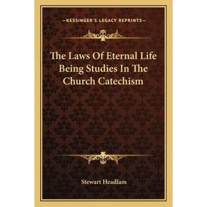 The Laws Of Eternal Life Being Studies In The Church Catechism - Paperback