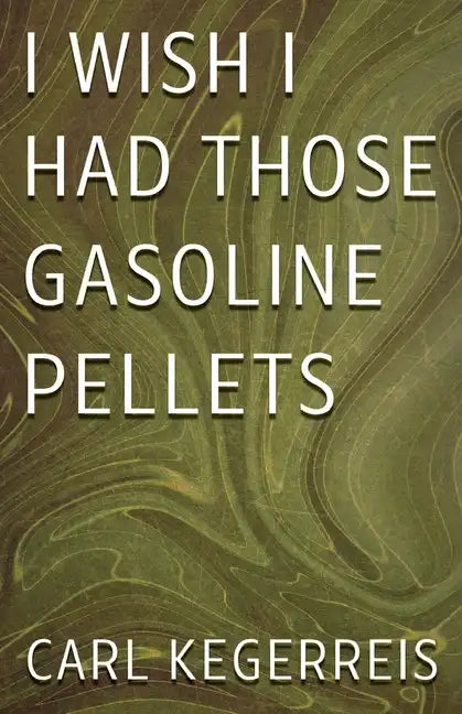 I Wish I Had Those Gasoline Pellets - Paperback