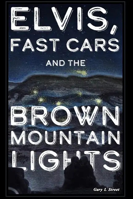 Elvis, Fast Cars, and the Brown Mountain Lights - Paperback