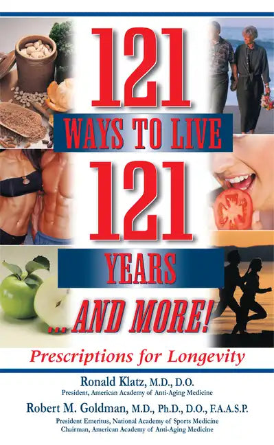121 Ways to Live 121 Years . . . and More: Prescriptions for Longevity - Paperback