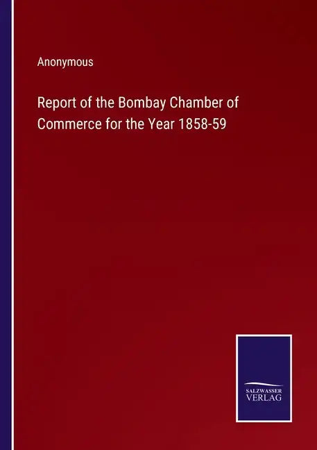 Report of the Bombay Chamber of Commerce for the Year 1858-59 - Paperback