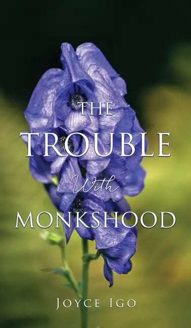 The Trouble With Monkshood - Hardcover