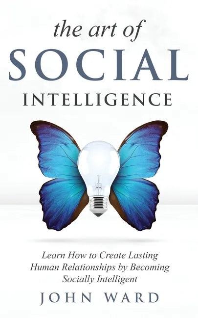The Art of Social Intelligence: Observe the Habits of Highly Effective People and Improve Your Mindset - Paperback