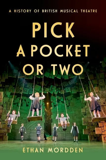 Pick a Pocket or Two: A History of British Musical Theatre - Hardcover
