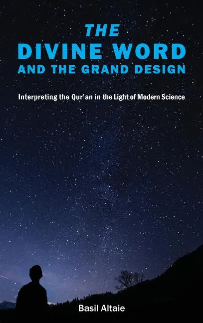 The Divine Word and The Grand Design: Interpreting the Qur'an in the Light of Modern Science - Hardcover