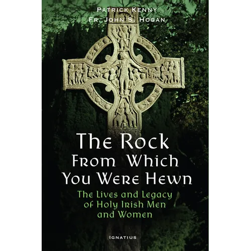 The Rock from Which You Were Hewn: The Lives and Legacy of Holy Irish Men and Women - Paperback