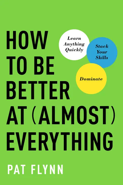 How to Be Better at Almost Everything: Learn Anything Quickly, Stack Your Skills, Dominate - Paperback