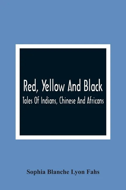 Red, Yellow And Black: Tales Of Indians, Chinese And Africans - Paperback