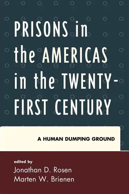 Prisons in the Americas in the Twenty-First Century: A Human Dumping Ground - Paperback