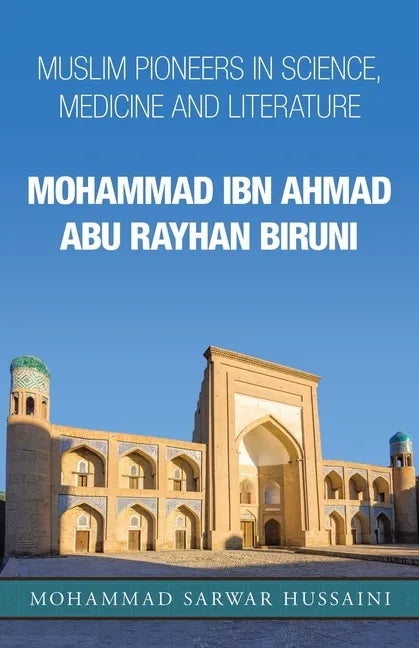 Mohammad Ibn Ahmad Abu Rayhan Biruni: Muslim Pioneers in Science, Medicine and Literature - Paperback