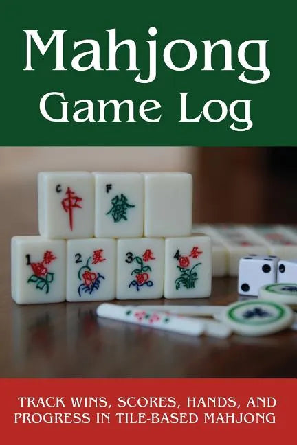 Mahjong Game Log: Track Wins, Scores, Hands, and Progress in Tile-Based Mahjong - Paperback
