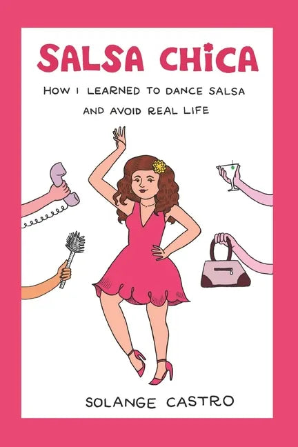 Salsa Chica: How I Learned To Dance Salsa And Avoid Real Life - Paperback
