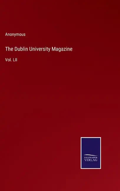 The Dublin University Magazine: Vol. LII - Hardcover