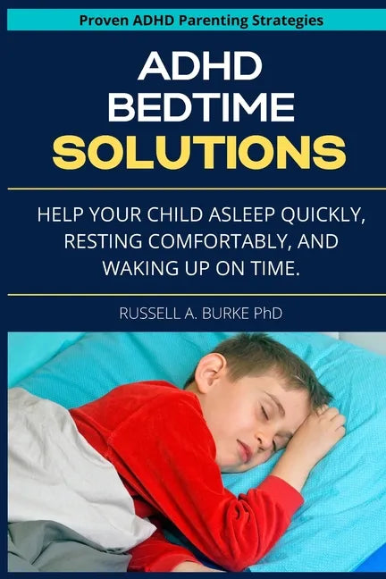 ADHD Bedtime Solutions: Help your child asleep quickly, resting comfortably, and waking up on time - Paperback