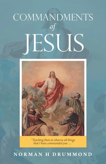 Commandments of Jesus: "Teaching Them to Observe All Things That I Have Commanded You ..." - Paperback