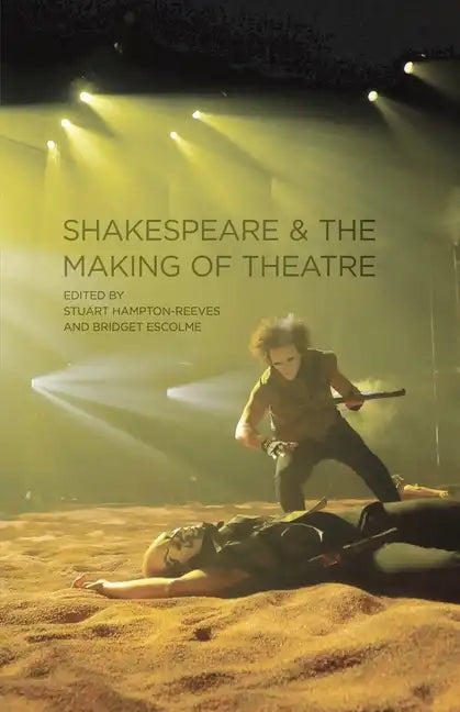 Shakespeare and the Making of Theatre - Paperback