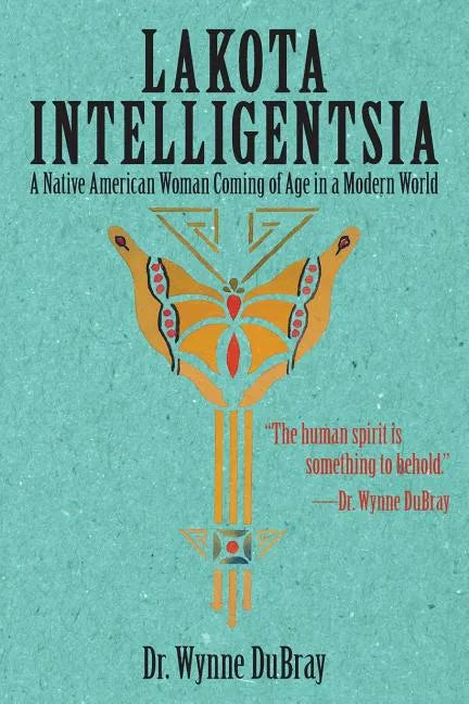 Lakota Intelligentsia: A Native American Woman Coming of Age in a Modern World - Paperback