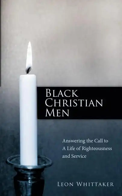 Black Christian Men: Answering the Call to a Life of Righteousness and Service - Paperback