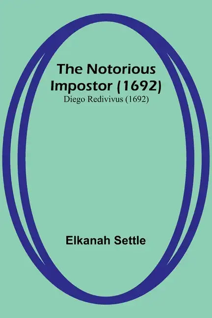 The Notorious Impostor (1692); Diego Redivivus (1692) - Paperback
