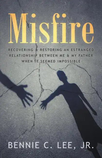 Misfire: Recovering & Restoring an Estranged Relationship Between Me & My Father When It Seemed Impossible - Paperback