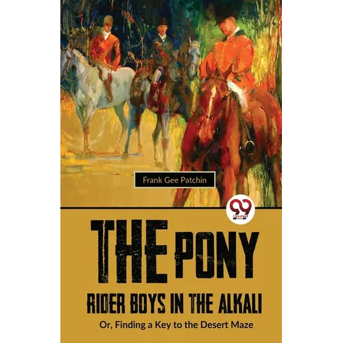 The Pony Rider Boys In The Alkali; Or, Finding A Key to the Desert Maze - Paperback