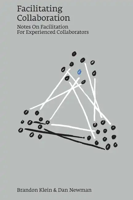 Facilitating Collaboration: Notes on Facilitation for Experienced Collaborators - Paperback