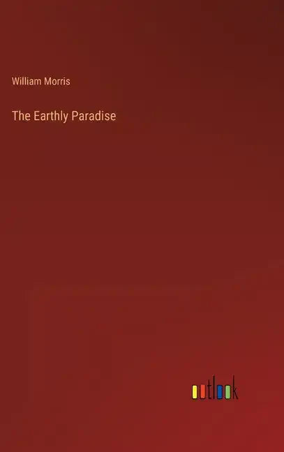 The Earthly Paradise - Hardcover