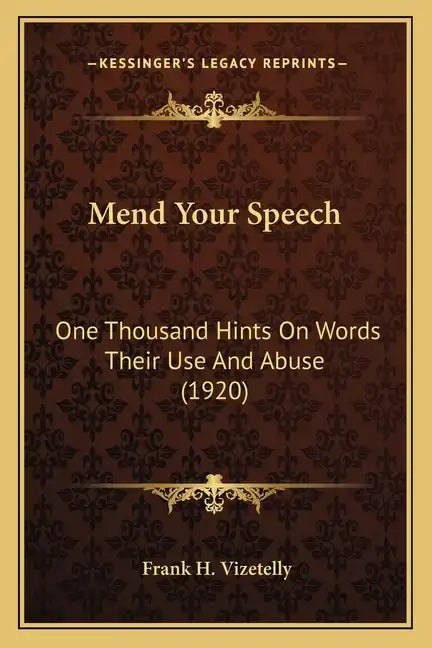 Mend Your Speech: One Thousand Hints On Words Their Use And Abuse (1920) - Paperback