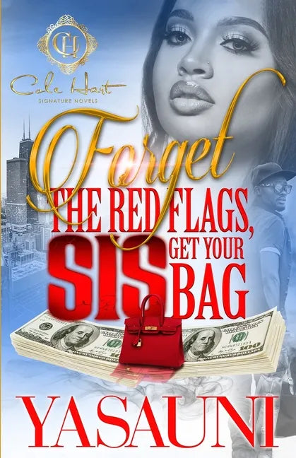Forget The Red Flags, Sis Get Your Bag: A Hood Love Story - Paperback