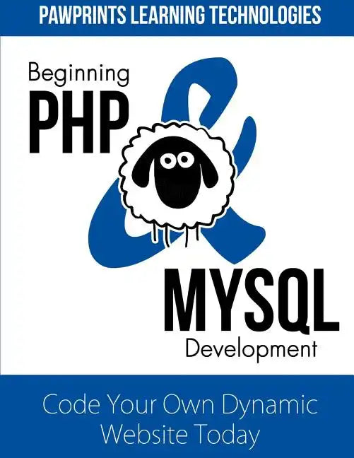 Beginning PHP & MySQL Development: Code Your Own Dynamic Website Today - Paperback