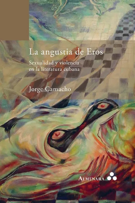 La angustia de Eros. Sexualidad y violencia en la literatura cubana - Paperback